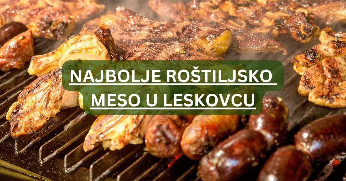 Najbolje roštiljsko meso Leskovac – Tradicija i kvalitet iz Mesare Simag